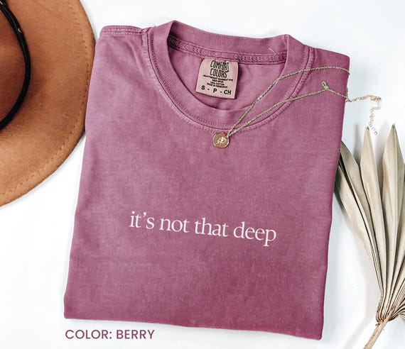 It's Not That Deep Shirt, Funny Humor Shirt, Adult Humor Shirt, Sarcastic Shirt, Funny Statement Shirt, Sarcasm Shirt, Comfort Color Shirt