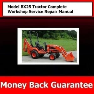 May include: A red and orange tractor with a front loader and a backhoe attachment. The tractor is on a grassy field. The text "Model BX25 Tractor Complete Workshop Service Repair Manual" is at the top of the image. The text "Money Back Guarantee" is at the bottom of the image.