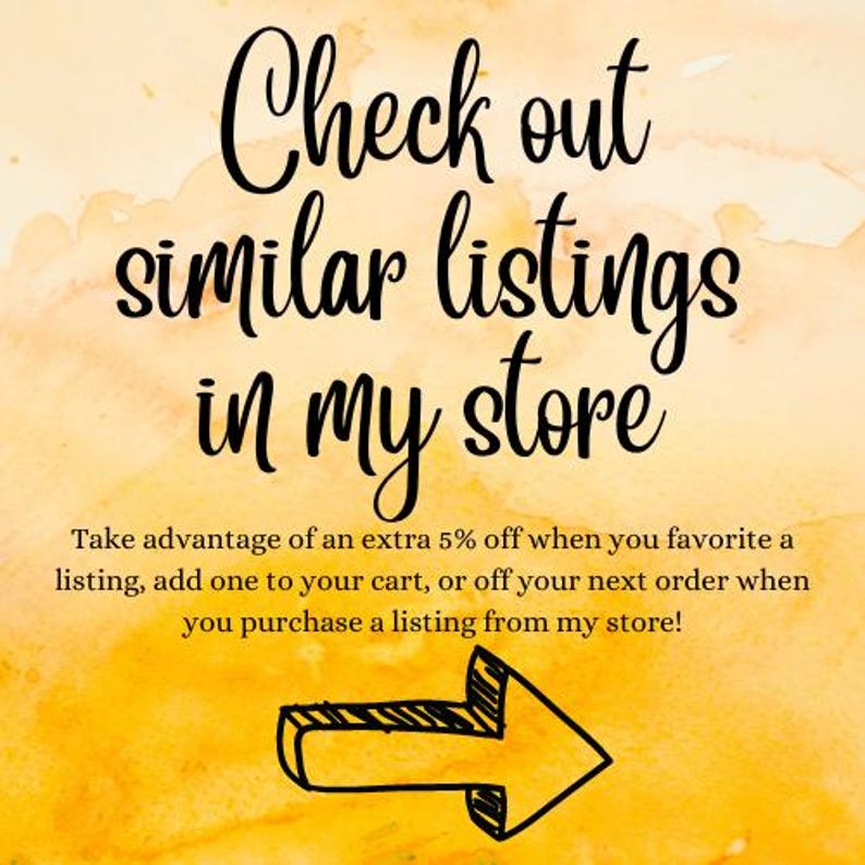 May include: A yellow watercolor background with a black arrow pointing to the right. The text "Check out similar listings in my store" is written in black cursive font. Below the text is a smaller black text block that reads "Take advantage of an extra 5% off when you favorite a listing, add one to your cart, or off your next order when you purchase a listing from my store!"
