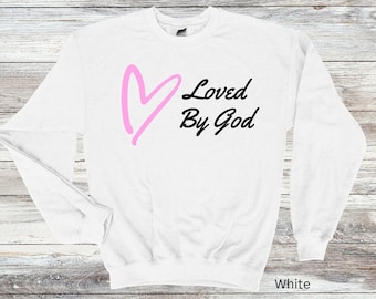 Loved By God Sweatshirt, Christian Apparel, Inspirational Sweatshirt, Gift For Her