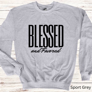 Blessed And Favored Unisex Sweatshirt, Christian Apparel, Gift For Him, Gift For Her