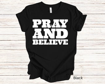 Pray And Believe Unisex T-Shirt, Inspirational Apparel, Gift For Him, Gift For Her