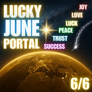 Puede incluir: Arte digital con las palabras "LUCKY JUNE PORTAL" en blanco y amarillo. La imagen incluye una estrella brillante, una Tierra brillante y los números "6/6". Otras palabras son "ALEGRÍA", "AMOR", "SUERTE", "PAZ", "CONFIANZA" y "ÉXITO".