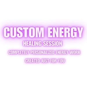 May include: A digital graphic featuring white text with a glowing purple outline against a plain white background. The text reads: CUSTOM ENERGY, HEALING SESSION, COMPLETELY PERSONALIZED ENERGY WORK, CREATED JUST FOR YOU, arranged in four lines.