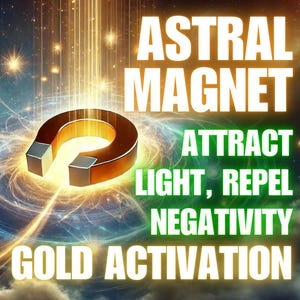 Puede incluir: Un imán de herradura dorado con el texto "Astral Magnet" en letras blancas, "Attract Light, Repel Negativity" en letras verdes y "Gold Activation" en letras blancas sobre un fondo de luz y estrellas giratorias.