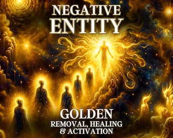 Entfernung, Heilung und Aktivierung negativer Wesenheiten - Entfernen Sie negative Wesenheiten und heilen Sie mit göttlichen goldenen Frequenzen
