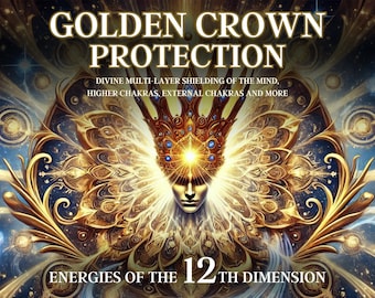 Golden Crown Schutz: Göttliche Abschirmung für Geist & Chakren