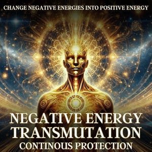 Negative Energy Transmutation Continuous Protection Activation, Transform Negative Energies into Positive Vibrations