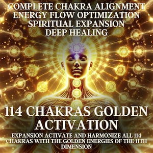May include: A digital illustration of a person with a golden aura, surrounded by a mandala of glowing circles. The text reads "114 Chakras Golden Activation" and "Expansion activate and harmonize all 114 chakras with the golden energies of the 11th dimension".