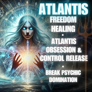 Atlantis Obsession & Control Release – Break Psychic Domination
