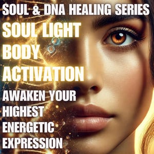 May include: Digital artwork showing a woman's face with text overlay. The text reads "SOUL & DNA HEALING SERIES" and "SOUL LIGHT BODY ACTIVATION AWAKEN YOUR HIGHEST ENERGETIC EXPRESSION". The image has a golden and blue colour scheme.