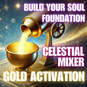Celestial Mixer – Build Your Soul Foundation Gold Activation