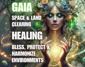 Gaia Space & Land Clearing Healing – Bless, Protect Harmonize Environments