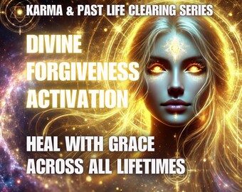 Divine Forgiveness Activation – Heal with Grace Across All Lifetimes Karma & Past Life Clearing Series