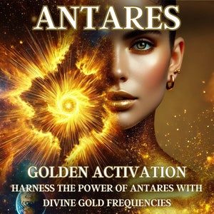 Antares Golden Activation Harness the Power of Antares with Divine Gold Frequencies