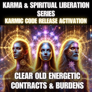 May include: Digital art featuring three ethereal figures with glowing skin and long hair, set against a backdrop of golden geometric patterns and celestial lights. Text reads "Karma & Spiritual Liberation Series" and "Karmic Code Release Activation". The bottom text says "Clear Old Energetic Contracts & Burdens".