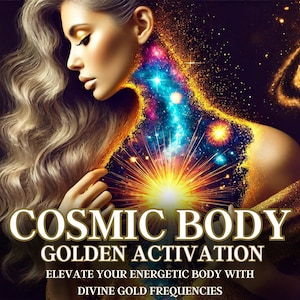 Cosmic Body Golden Activation Elevate Your Energetic Body with Divine Gold Frequencies