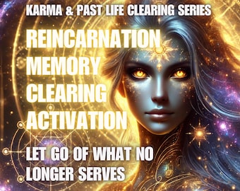Reincarnation Memory Clearing Activation: Past Life Karma Release