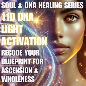 Peut inclure: Illustration numérique d'une femme aux yeux lumineux sur un fond cosmique. Le texte indique "SOUL & DNA HEALING SERIES", "11D DNA LIGHT ACTIVATION" et "RECODE YOUR BLUEPRINT FOR ASCENSION & WHOLENESS". L'image a un thème spirituel et de guérison.