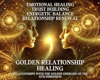 Golden Relationship Healing – 11th Dimension Love Restoration Heal and Strengthen Your Relationships with the Golden Energies
