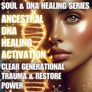 May include: Digital artwork showing a woman's face with illuminated DNA strands and text: "SOUL & DNA HEALING SERIES, ANCESTRAL DNA HEALING ACTIVATION, CLEAR GENERATIONAL TRAUMA & RESTORE POWER." The background is dark with golden hues.