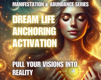 Dream Life Anchoring Activation – Breng je visies naar de realiteit Manifestation & Abundance Series