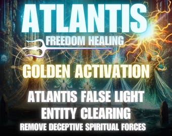 May include: Digital art with the word "ATLANTIS" in large, glowing, turquoise letters. The image includes the words "FREEDOM HEALING", "GOLDEN ACTIVATION", "ATLANTIS FALSE LIGHT", "ENTITY CLEARING", and "REMOVE DECEPTIVE SPIRITUAL FORCES".