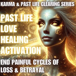 以下が含まれることがあります： 輝く目と金色のアクセントを持つ、天上の女性を描いたデジタルアート。テキストには「Karma & Past Life Clearing Series」と「Past Life, Love, Healing, Activation」などのキーワードが含まれています。この画像は、精神的な成長と困難の克服をテーマにしています。