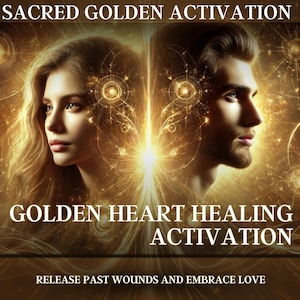 Golden Heart Healing Activation – Release Past Wounds and Embrace Love Sacred Golden Activation