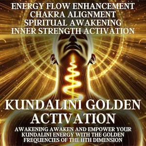 Kundalini Golden Activation – 11th Dimension Energy Awakening Awaken and Empower Your Kundalini Energy with the Golden Frequencies