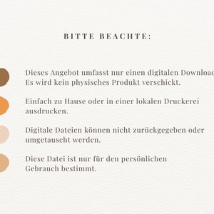 May include: A white background with brown, orange, and beige circles. The text "BITTE BEACHTE" is at the top of the image. The text below the circles reads: "Dieses Angebot umfasst nur einen digitalen Download. Es wird kein physisches Produkt verschickt. Einfach zu Hause oder in einer lokalen Druckerei ausdrucken. Digitale Dateien k&ouml;nnen nicht zur&uuml;ckgegeben oder umgetauscht werden. Diese Datei ist nur f&uuml;r den pers&ouml;nlichen Gebrauch bestimmt."