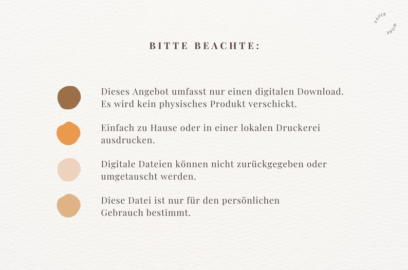 May include: A white background with brown, orange, and beige circles. The text "BITTE BEACHTE" is at the top of the image. The text below the circles reads: "Dieses Angebot umfasst nur einen digitalen Download. Es wird kein physisches Produkt verschickt. Einfach zu Hause oder in einer lokalen Druckerei ausdrucken. Digitale Dateien k&ouml;nnen nicht zur&uuml;ckgegeben oder umgetauscht werden. Diese Datei ist nur f&uuml;r den pers&ouml;nlichen Gebrauch bestimmt."