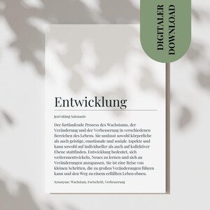 May include: A printable definition of the German word "Entwicklung" (development) in a minimalist black and white design. The definition describes development as a continuous process of growth, change, and improvement in various areas of life. It encompasses physical, mental, emotional, and social aspects, and can occur on both individual and collective levels. The definition also states that development involves learning new things and adapting to change, and that it is a journey of small steps that lead to significant transformations. The definition concludes by saying that development can lead to a fulfilling life.
