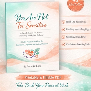 May include: A digital workbook titled "You Are Not Too Sensitive" for nurses, with a teal and peach cover. The book promises guidance on handling workplace bullying, building confidence, and setting boundaries. The image includes the text "#1 Best Seller".
