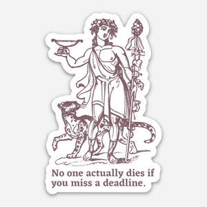 Dionysus, Bacchus Sticker, You Don’t Die if Your Miss a Deadline