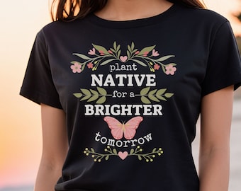 Plant Native shirt, Conservation Tshirt, Nature Lover, Naturalist, Gardener Gift, Pollinator Shirt, Native Plants, Butterfly, Earth Day Tee
