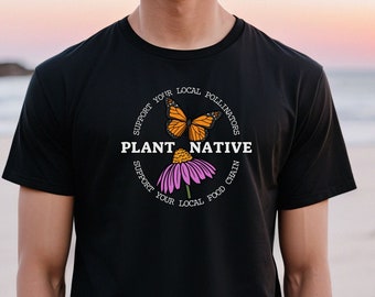 Plant Native T-shirt, Support Pollinators shirt, Monarch Shirt, Wildflower Tee, Conservation, Ecology, Nature Lover, Naturalist, Gardener