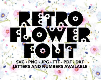 May include: Black and white retro font design with the words "RETRO FLOWER FONT" in a bold, blocky style. The font is decorated with small white flower shapes. The text "SVG - PNG - JPG - TTF - PDF - DXF LETTERS AND NUMBERS AVAILABLE" is below the font.