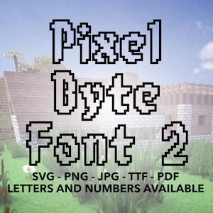 May include: Pixel Byte Font 2, a digital font in a pixelated style. The font is displayed in black against a background of a Minecraft-style landscape. The text below the font name reads "SVG - PNG - JPG - TTF - PDF LETTERS AND NUMBERS AVAILABLE".