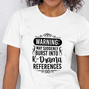 Warning: May Suddenly Burst Into K-Drama References | Funny Kdrama Shirt | Kdrama Fan Gift | Korean Drama Lover Tee