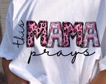 This mama prays PNG, Christian Mama png, Faith PNG, Pray PNG, Praying Mama png, Christian Quotes png, Mother's Day Png, Sublimation Design