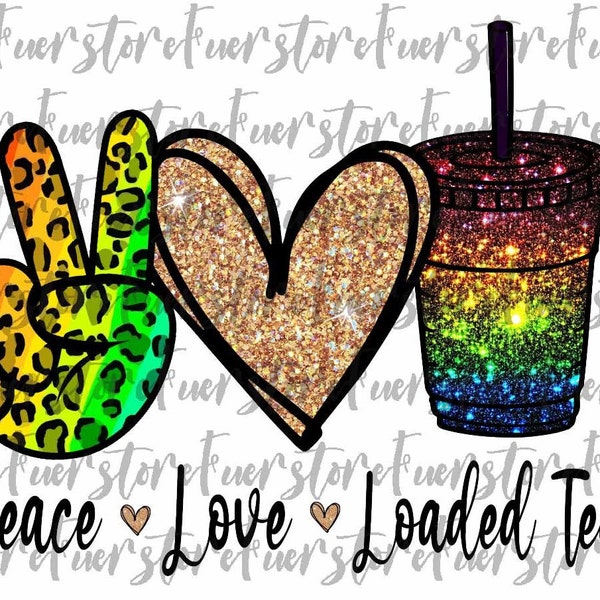 Peace Love Loaded Tea PNG, Loaded Tea png, Glitter tea png, Love tea png, Love Loaded png,