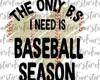 The only BS i need is Baseball Season png, Baseball png, Funny Baseball PNG, Game Day png, Tis the Season Baseball PNG, Baseball Sublimation