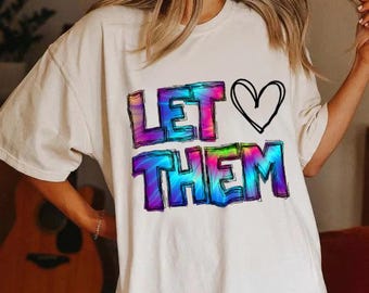 Let them png, Popular Trending PNG, let them heart png,  inspirational quote png, SelfLove png, Sublimation design, Inspirational Png
