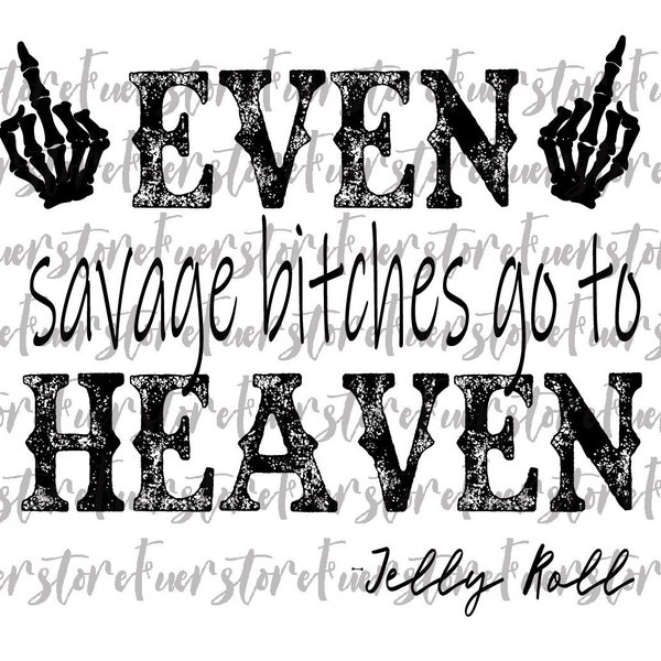 Even savage bitches go to heaven png, JRoll quotes png, JRoll png, Jelly Roll png, Country Song png, Rock Song png,  savage bitches png