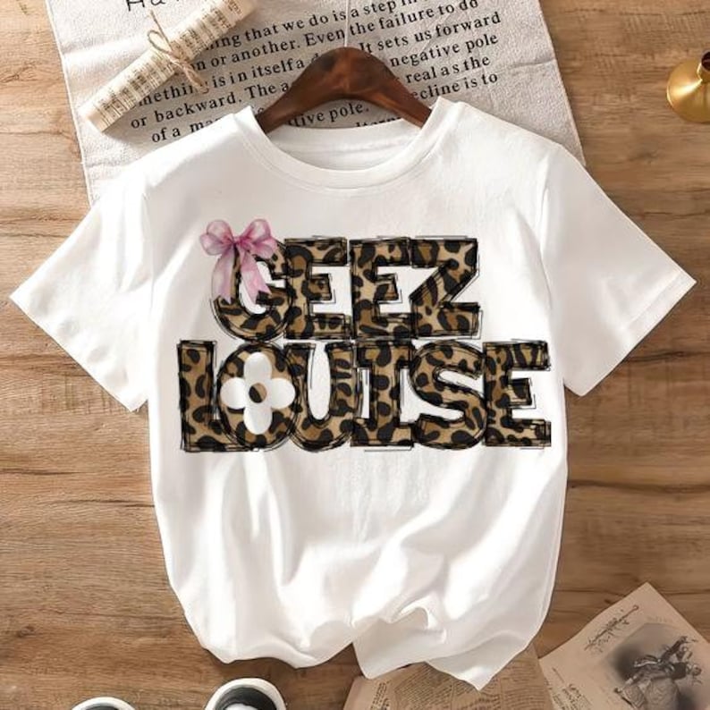 Geez Louis png, Leopard louis png, Funny Sublimation, Funny Quote png, louis png, Leopard print png, Girls sublimation