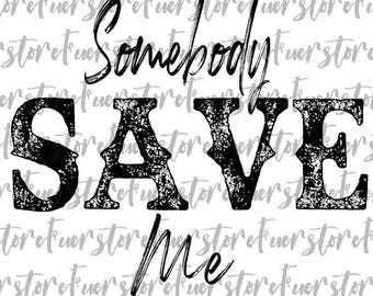 Somebody save me png, Jelly Roll png, Jelly Roll quote png, Country Music png, Instant Download, JRoll png