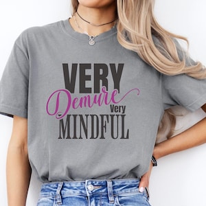 Funny Trending TikTok Meme Shirt: Very Demure Very Mindful, Comfort Colors Unisex Garment-Dyed Cotton Tee, Cute Best Friend Gift