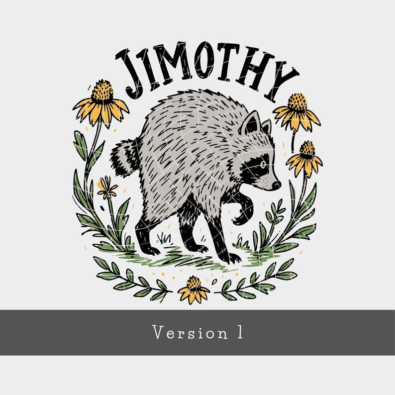 May include: A graphic illustration featuring a gray raccoon walking, surrounded by a circular wreath of green leaves and yellow flowers. The text JIMOTHY is arched above the raccoon in a bold, black, distressed font. The design is centered.