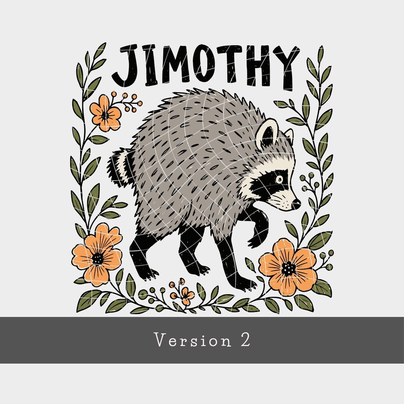 May include: A graphic illustration of a raccoon with grey fur and black markings, surrounded by a frame of green leaves and orange flowers. The text JIMOTHY is printed in black above the raccoon, and Version 2 is printed below.